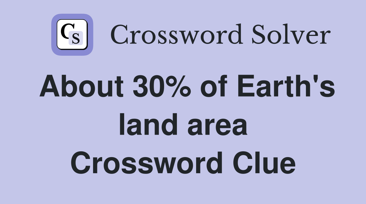 about-30-of-earth-s-land-area-crossword-clue-answers-crossword-solver